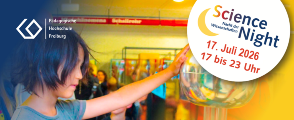 Ein Banner mit einem Kind, das ein silbernes Objekt anfasst. Das Logo der PH Freiburg ist zu sehen. Rechts steht in einer Blase: Science Night: 17.7.2026, 17-23 Uhr.